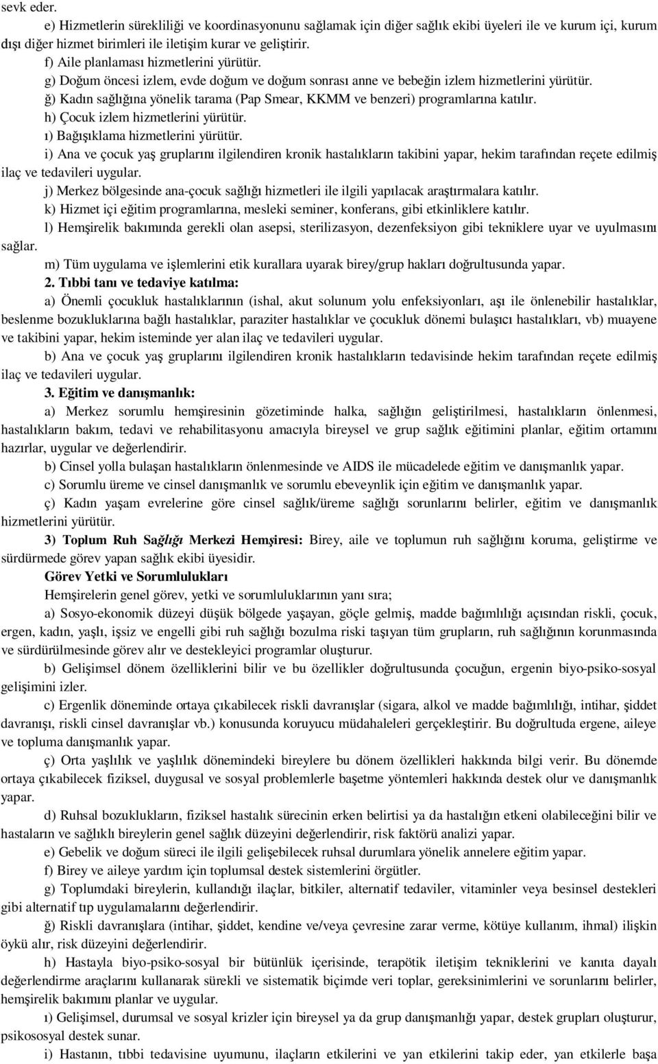 ) Kad n sa na yönelik tarama (Pap Smear, KKMM ve benzeri) programlar na kat r. h) Çocuk izlem hizmetlerini yürütür. ) Ba klama hizmetlerini yürütür.