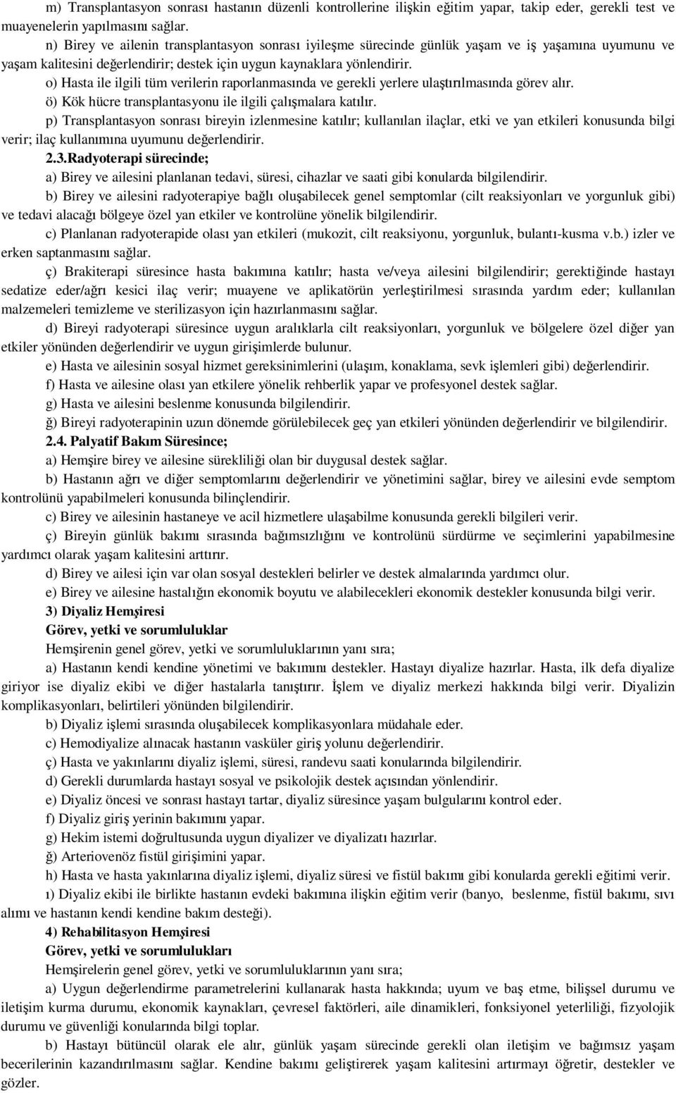 o) Hasta ile ilgili tüm verilerin raporlanmas nda ve gerekli yerlere ula lmas nda görev al r. ö) Kök hücre transplantasyonu ile ilgili çal malara kat r.