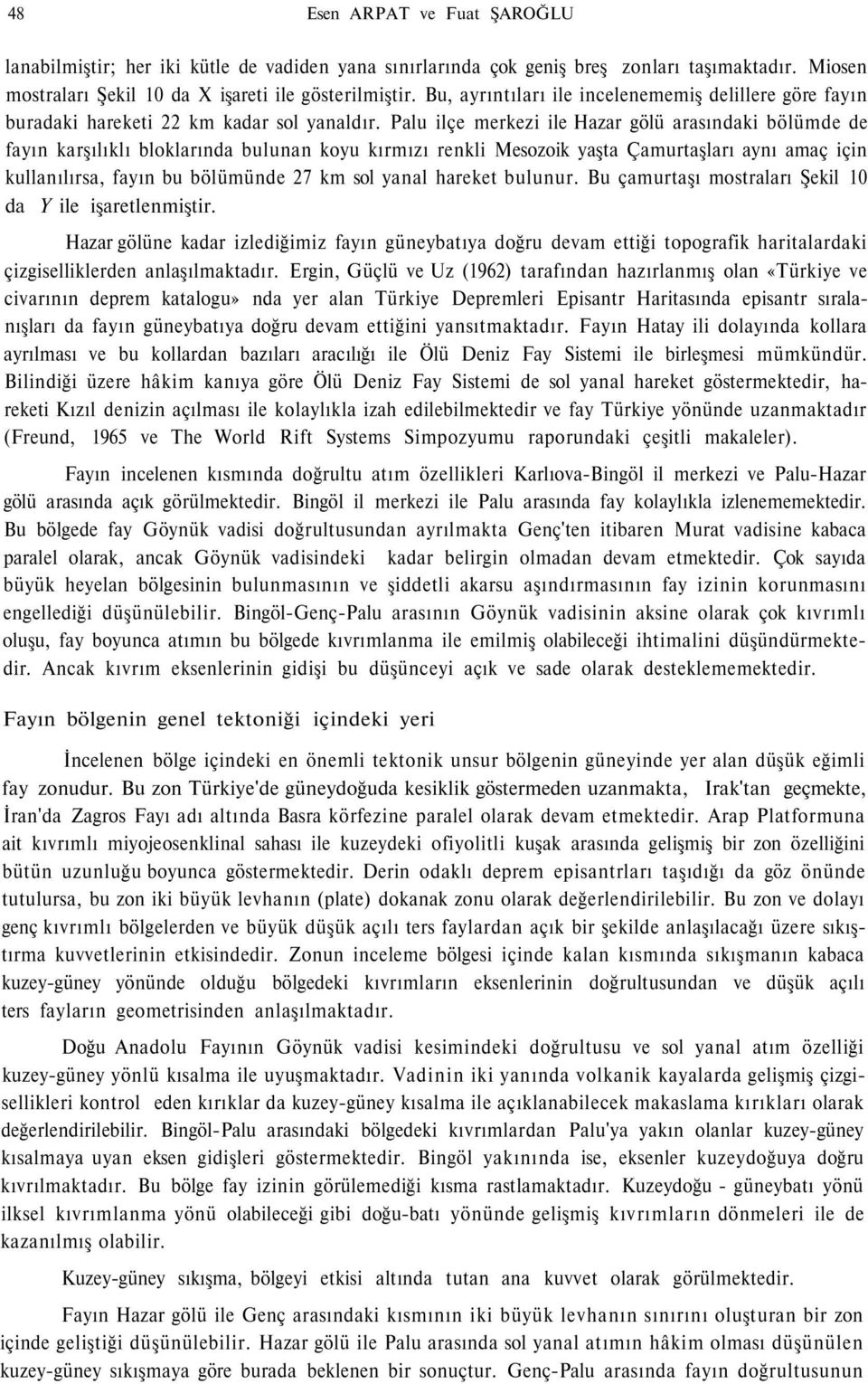 Palu ilçe merkezi ile Hazar gölü arasındaki bölümde de fayın karşılıklı bloklarında bulunan koyu kırmızı renkli Mesozoik yaşta Çamurtaşları aynı amaç için kullanılırsa, fayın bu bölümünde 27 km sol