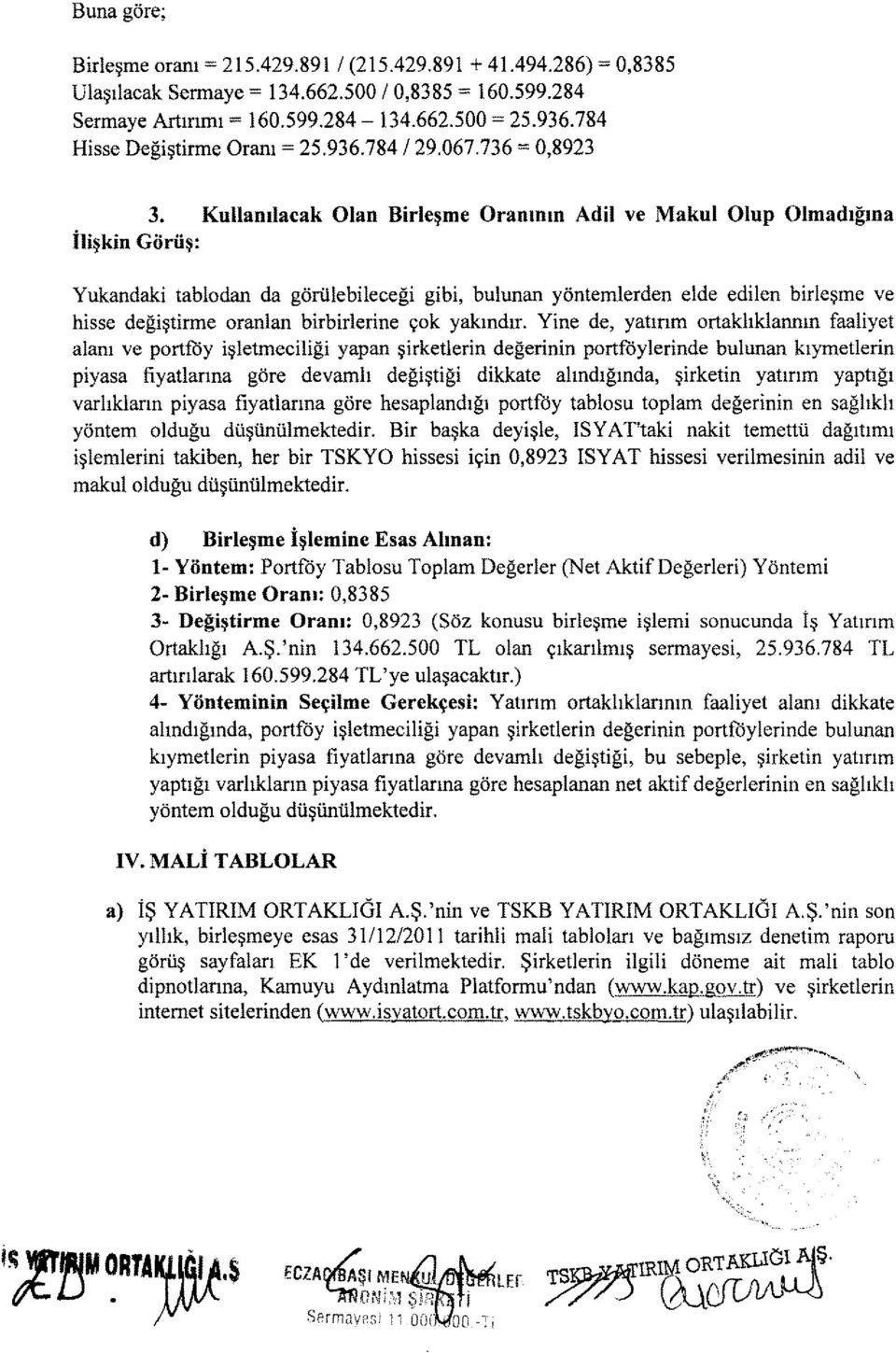 Kullanılacak Olan Birleşme Oranının Adil ve MakulOlup Olmadığına İlişkin Görüş: Yukandaki tablodan da görülebileceği gibi, bulunan yöntemlerden elde edilen birleşme ve hisse değiştirme oranlan