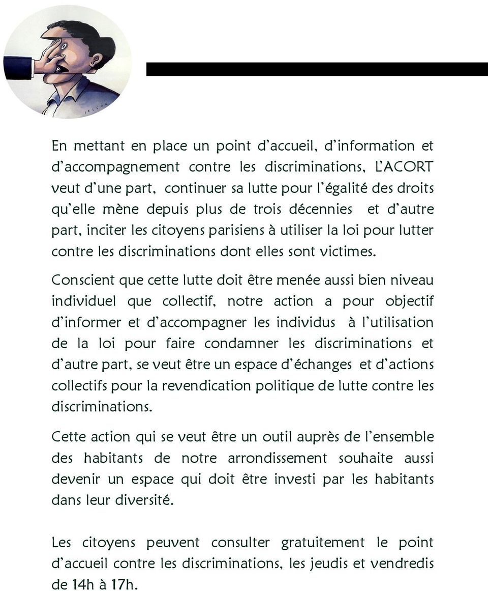 Conscient que cette lutte doit être menée aussi bien niveau individuel que collectif, notre action a pour objectif d informer et d accompagner les individus à l utilisation de la loi pour faire