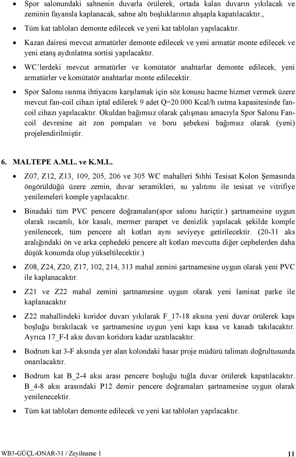 armatürler ve komütatör anahtarlar demonte edilecek, yeni armatürler ve komütatör anahtarlar monte edilecektir.