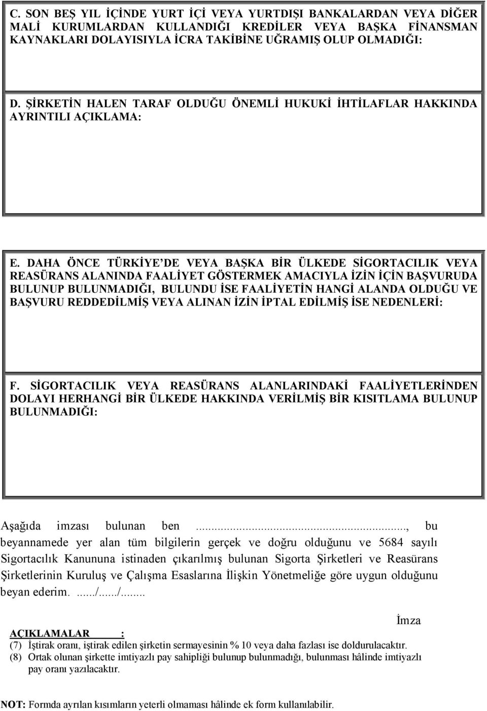 DAHA ÖNCE TÜRKĐYE DE VEYA BAŞKA BĐR ÜLKEDE SĐGORTACILIK VEYA REASÜRANS ALANINDA FAALĐYET GÖSTERMEK AMACIYLA ĐZĐN ĐÇĐN BAŞVURUDA BULUNUP BULUNMADIĞI, BULUNDU ĐSE FAALĐYETĐN HANGĐ ALANDA OLDUĞU VE