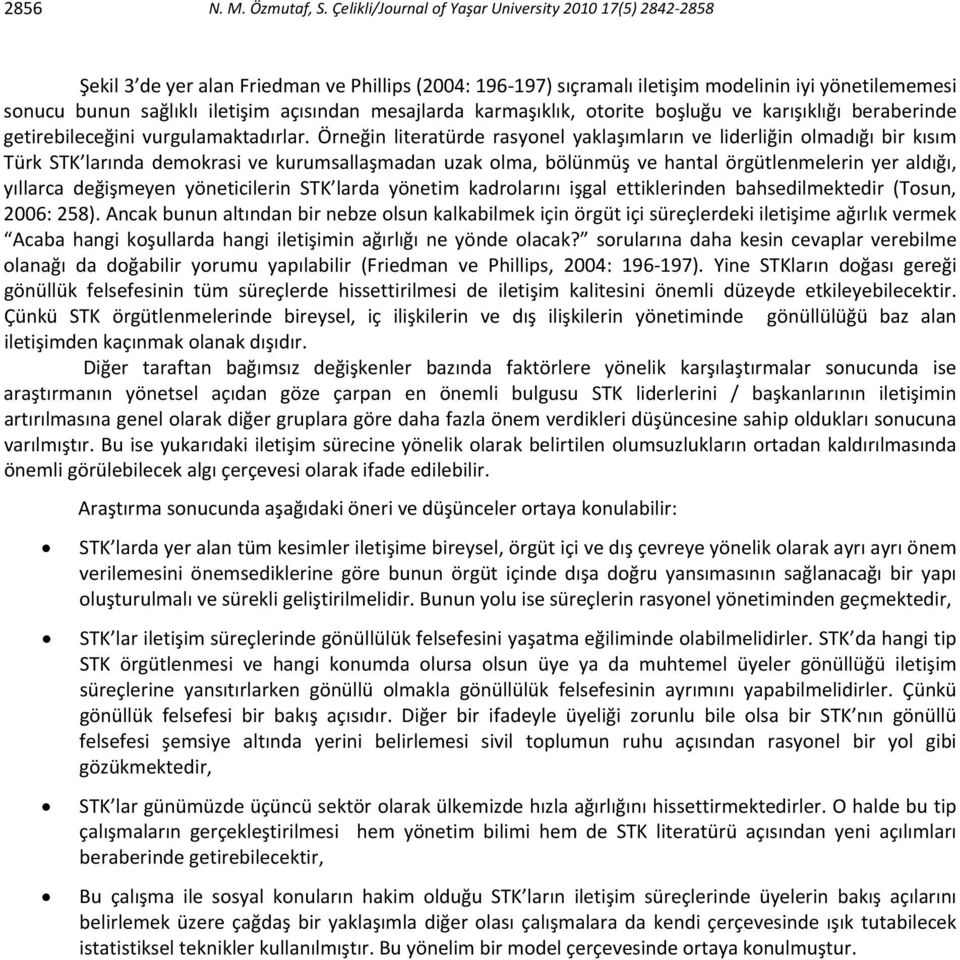 açısından mesajlarda karmaşıklık, otorite boşluğu ve karışıklığı beraberinde getirebileceğini vurgulamaktadırlar.