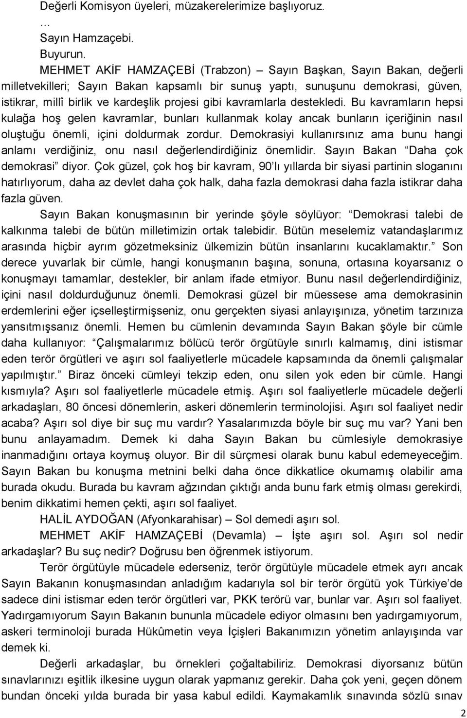 kavramlarla destekledi. Bu kavramların hepsi kulağa hoģ gelen kavramlar, bunları kullanmak kolay ancak bunların içeriğinin nasıl oluģtuğu önemli, içini doldurmak zordur.