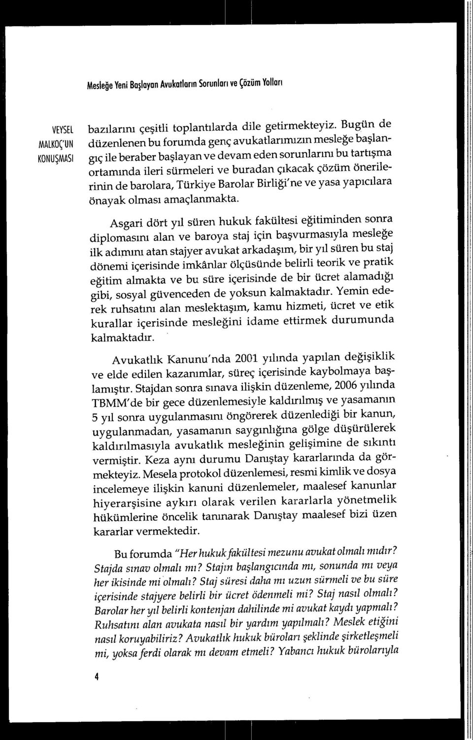 ıkacak çözüm önerilerinin de barolara, Türkiye Barolar Birli ği'ne ve yasa yap ıcılara önayak olmas ı amaçlanmakta.