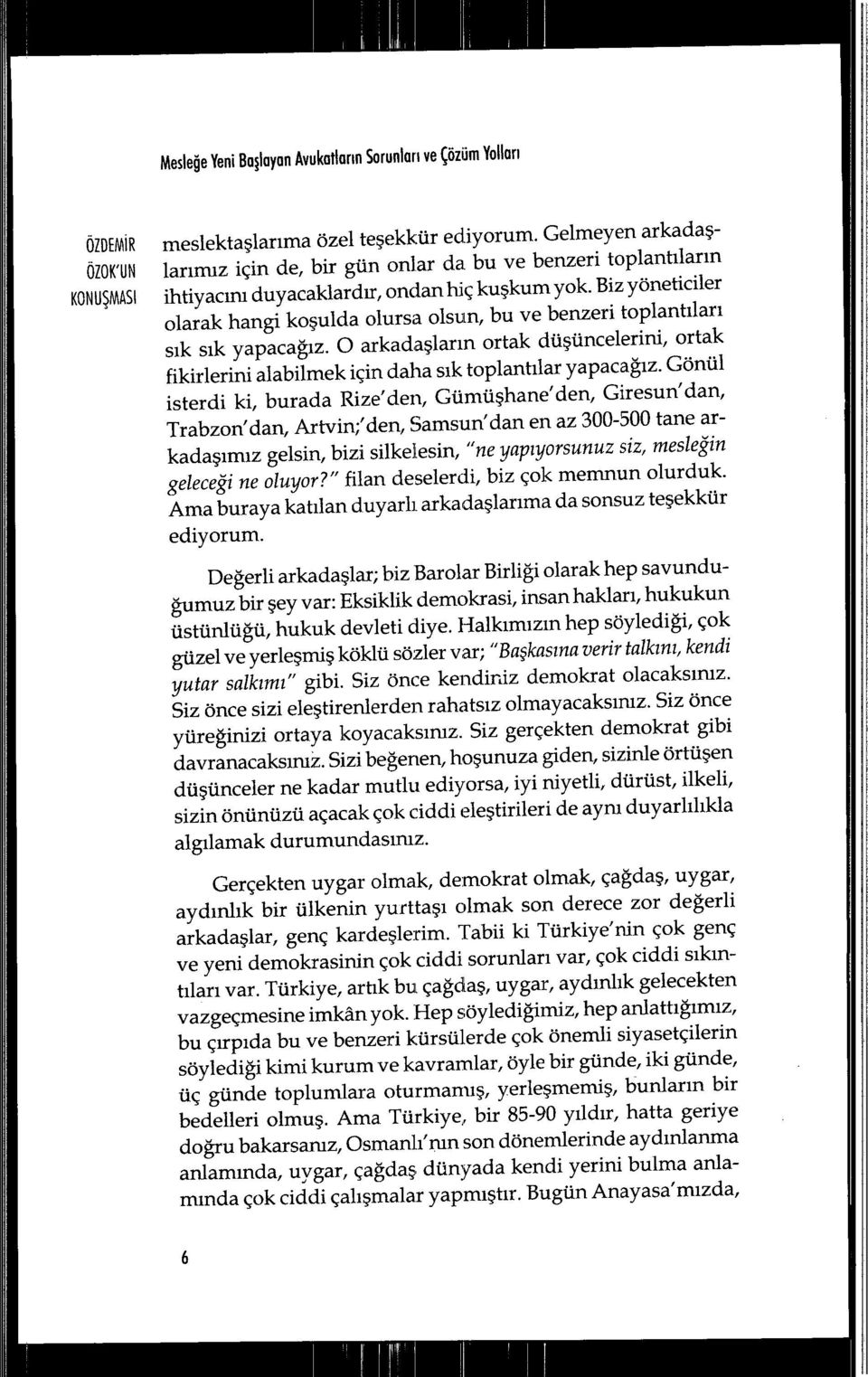 Biz yöneticiler olarak hangi koşulda olursa olsun, bu ve benzeri toplant ılar ı sık sık yapaca ğız.