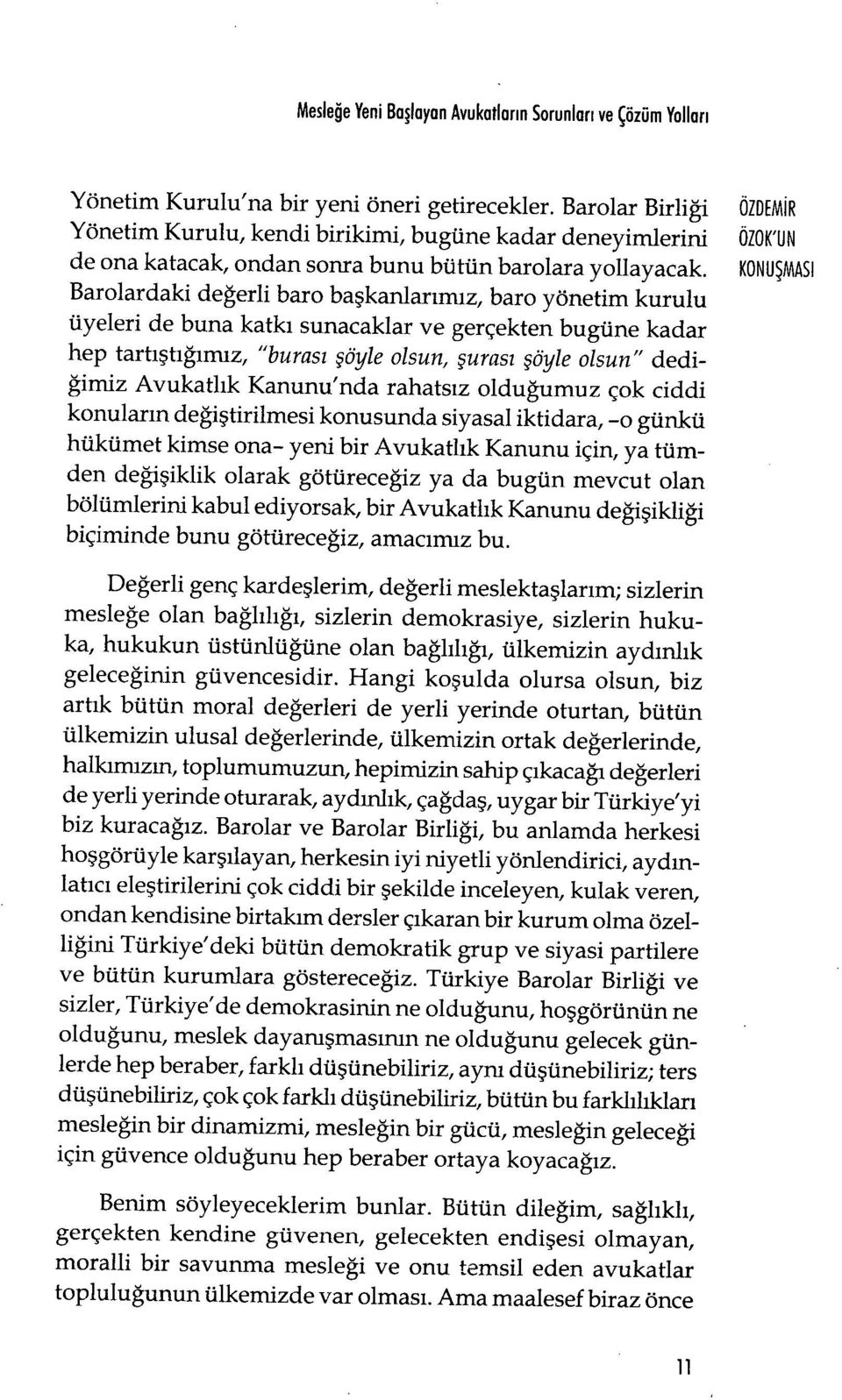 KONU ŞMASI Barolardaki de ğerli baro ba şkanlarımız, baro yönetim kurulu üyeleri de buna katk ı sunacaklar ve gerçekten bugüne kadar hep tartıştığımız, "buras ı şöyle olsun, şuras ı şöyle olsun"