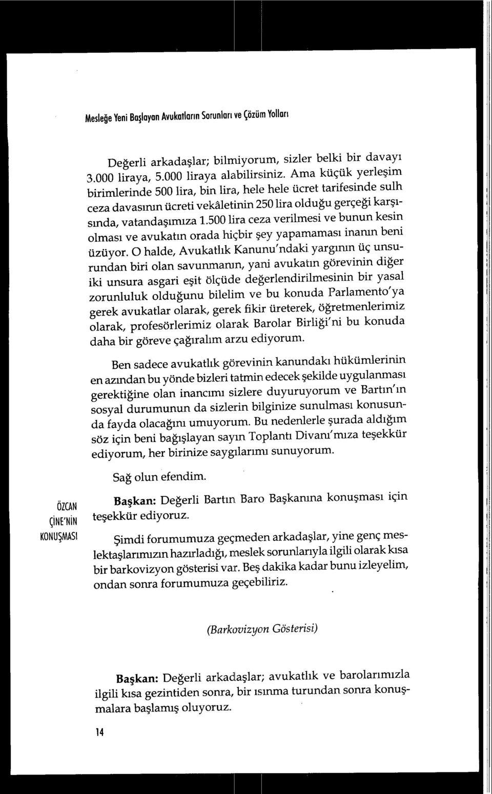 500 lira ceza verilmesi ve bunun kesin olmas ı ve avukat ın orada hiçbir şey yapamamas ı inanın beni üzüyor.