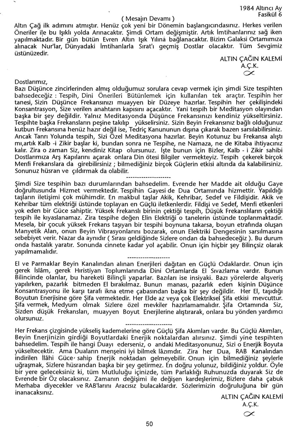 Tüm Sevgimiz üstünüzedir. cx-- Bazi Düsünce zincirlerinden almis oldugumuz sorulara cevap vermek için simdi Size tespihten bahsedecegiz: Tespih, Dini Önerileri Bütünlemek için kullanilan tek araçtir.