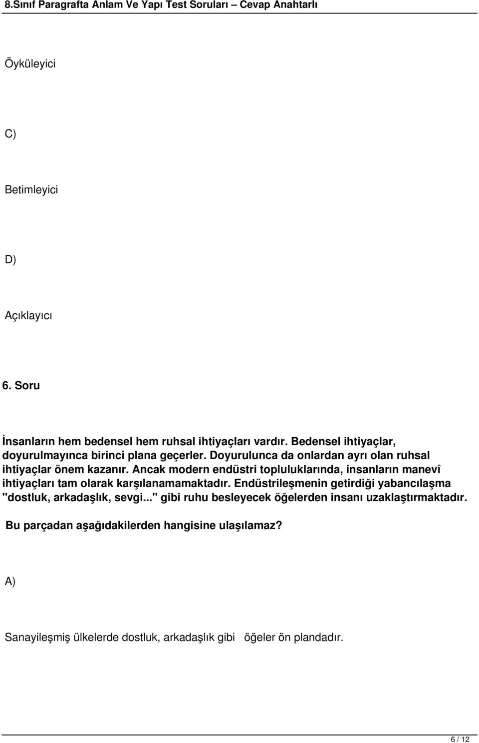 Ancak modern endüstri topluluklarında, insanların manevî ihtiyaçları tam olarak karşılanamamaktadır.