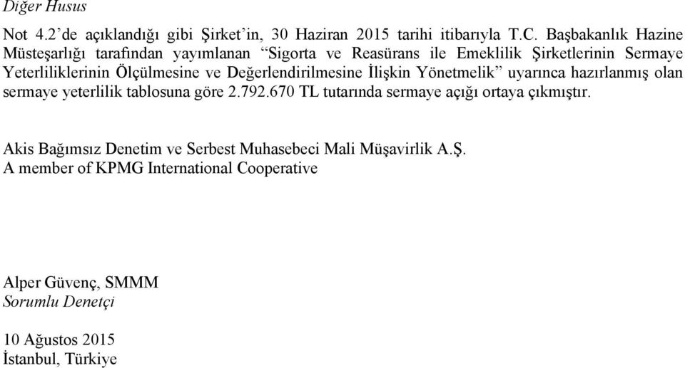 ve Değerlendirilmesine İlişkin Yönetmelik uyarınca hazırlanmış olan sermaye yeterlilik tablosuna göre 2.792.