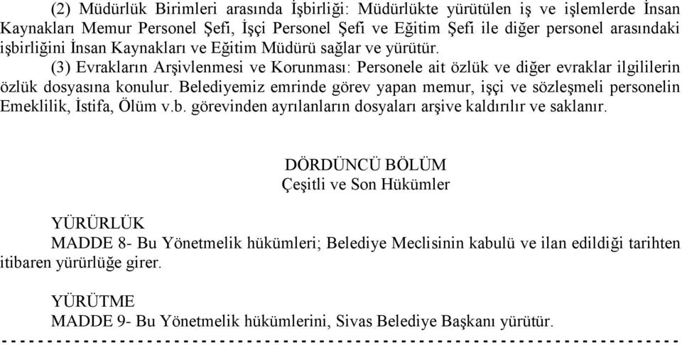 Belediyemiz emrinde görev yapan memur, işçi ve sözleşmeli personelin Emeklilik, İstifa, Ölüm v.b. görevinden ayrılanların dosyaları arşive kaldırılır ve saklanır.