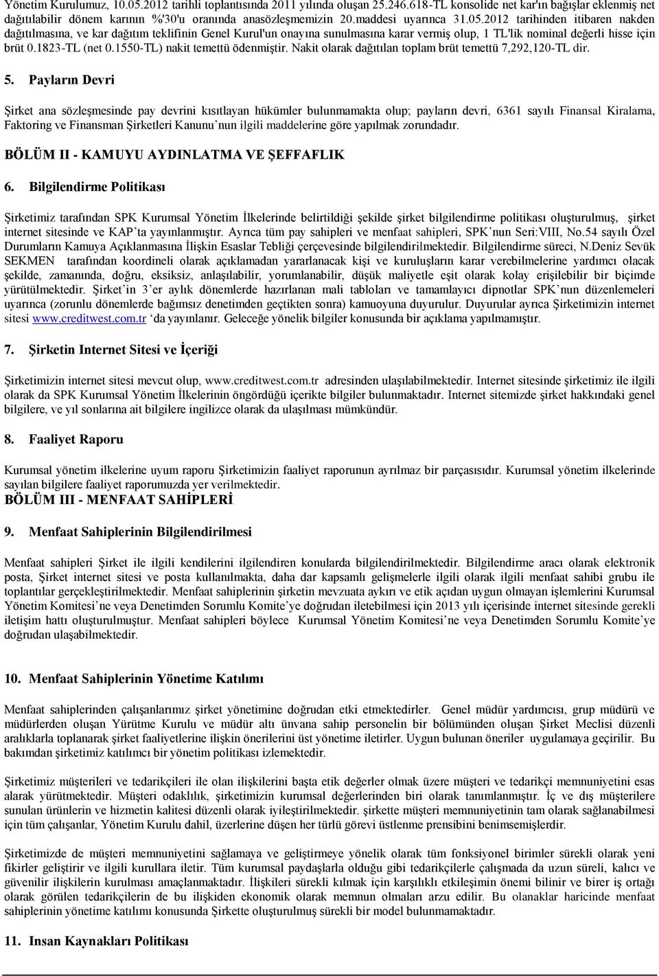 1823-TL (net 0.1550-TL) nakit temettü ödenmiştir. Nakit olarak dağıtılan toplam brüt temettü 7,292,120-TL dir. 5.