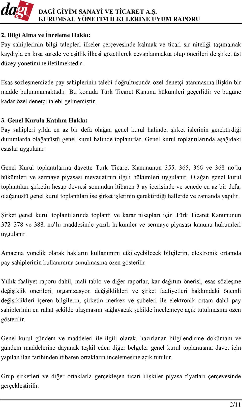 Bu konuda Türk Ticaret Kanunu hükümleri geçerlidir ve bugüne kadar özel denetçi talebi gelmemiştir. 3.