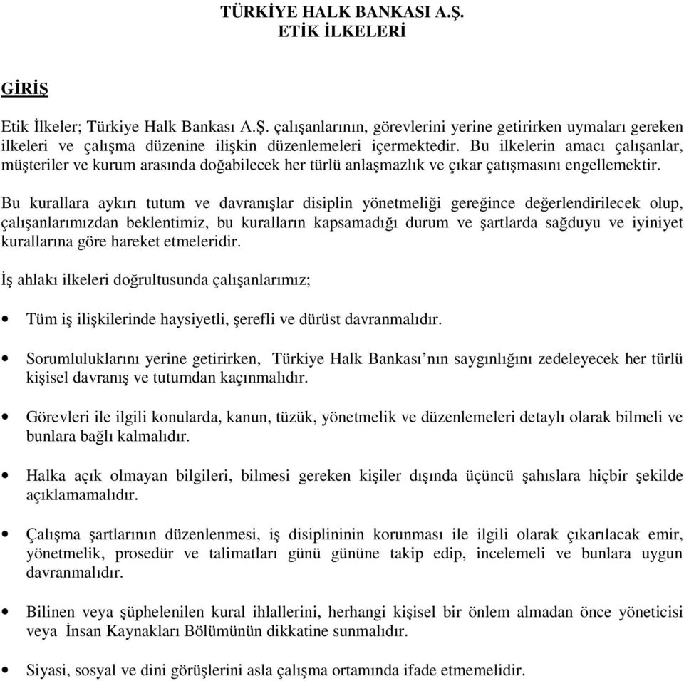 Bu kurallara aykırı tutum ve davranılar disiplin yönetmelii gereince deerlendirilecek olup, çalıanlarımızdan beklentimiz, bu kuralların kapsamadıı durum ve artlarda saduyu ve iyiniyet kurallarına