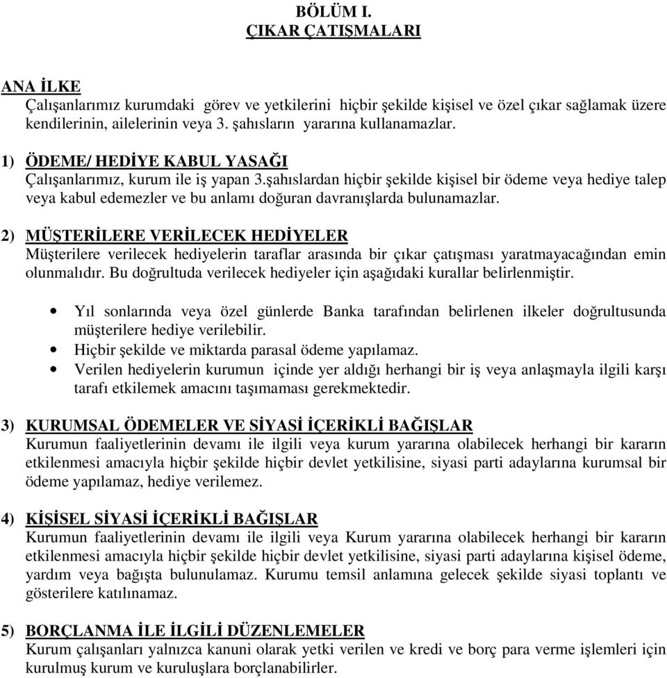 2) MÜTERLERE VERLECEK HEDYELER Müterilere verilecek hediyelerin taraflar arasında bir çıkar çatıması yaratmayacaından emin olunmalıdır.