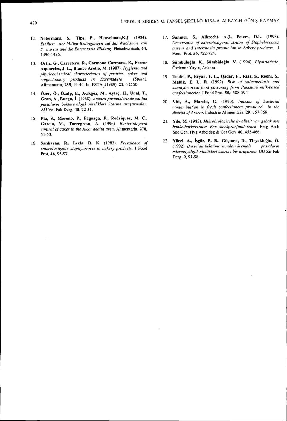 Hygienic and piıysicociıemical characteristics of pastries, cakes and confectionery products in Exremadura (Spain). Alimentaria, 185,19-44. In: FSTA.,(l989). 21, 6 C 50. 14.