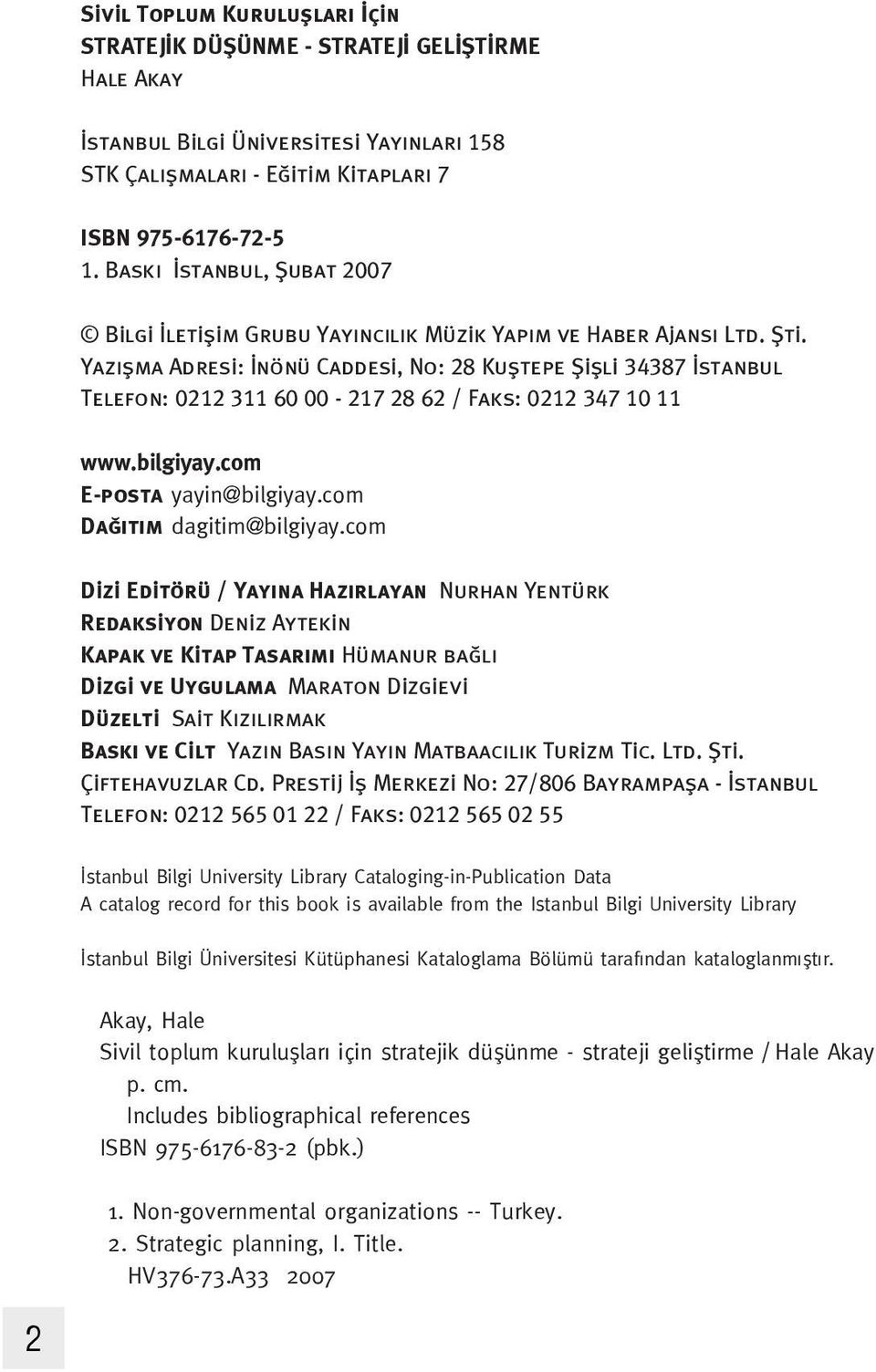 Yaz flma Adresi: nönü Caddesi, No: 28 Kufltepe fiiflli 34387 stanbul Telefon: 0212 311 60 00-217 28 62 / Faks: 0212 347 10 11 www.bilgiyay.com E-posta yayin@bilgiyay.com Da t m dagitim@bilgiyay.