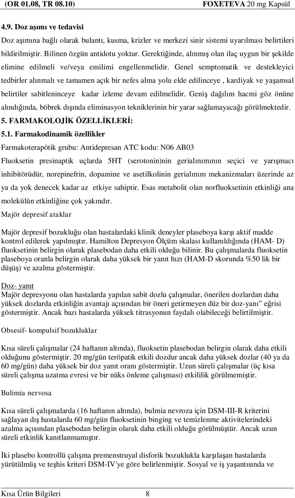 Genel semptomatik ve destekleyici tedbirler al nmal ve tamamen aç k bir nefes alma yolu elde edilinceye, kardiyak ve ya amsal belirtiler sabitleninceye kadar izleme devam edilmelidir.