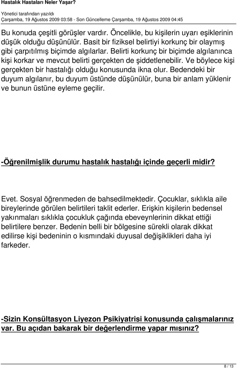 Bedendeki bir duyum algılanır, bu duyum üstünde düşünülür, buna bir anlam yüklenir ve bunun üstüne eyleme geçilir. -Öğrenilmişlik durumu hastalık hastalığı içinde geçerli midir? Evet.