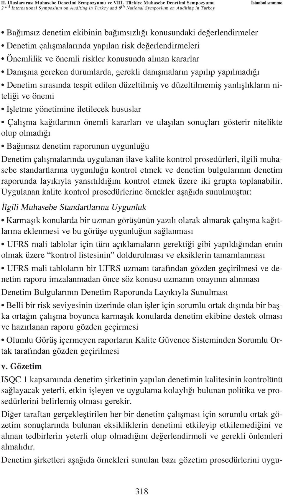 de erlendirmeler Denetim çal flmalar nda yap lan risk de erlendirmeleri Önemlilik ve önemli riskler konusunda al nan kararlar Dan flma gereken durumlarda, gerekli dan flmalar n yap l p yap lmad