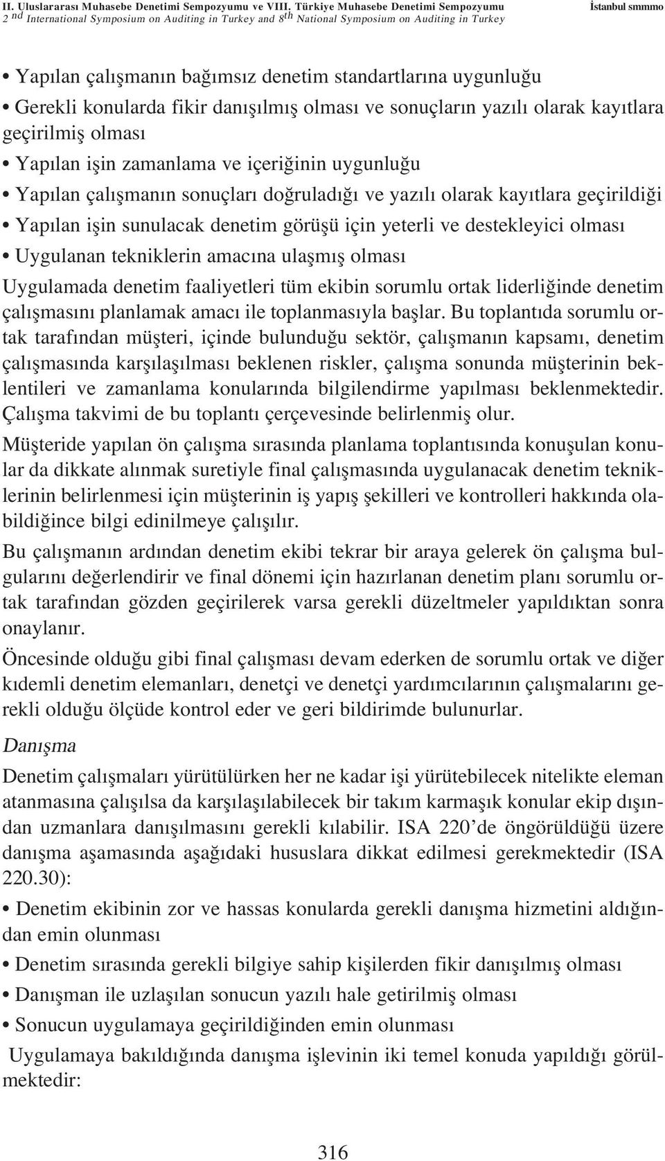 na uygunlu u Gerekli konularda fikir dan fl lm fl olmas ve sonuçlar n yaz l olarak kay tlara geçirilmifl olmas Yap lan iflin zamanlama ve içeri inin uygunlu u Yap lan çal flman n sonuçlar do rulad ve