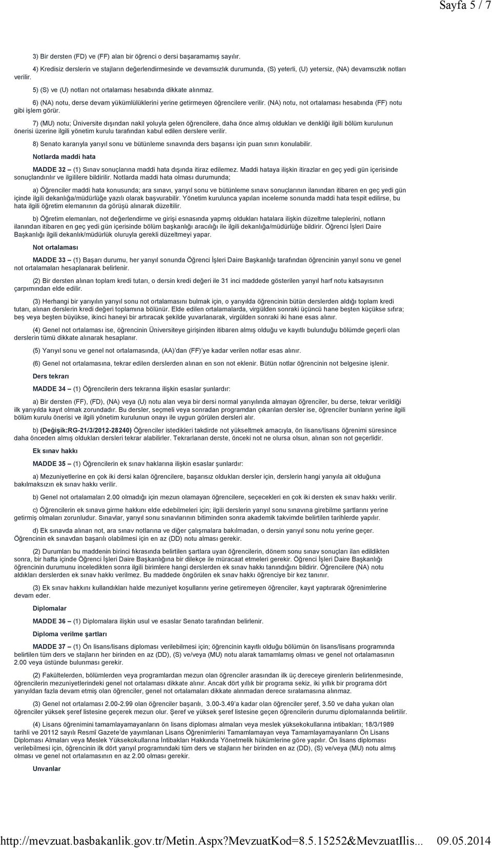 5) (S) ve (U) notları not ortalaması hesabında dikkate alınmaz. 6) (NA) notu, derse devam yükümlülüklerini yerine getirmeyen öğrencilere verilir.