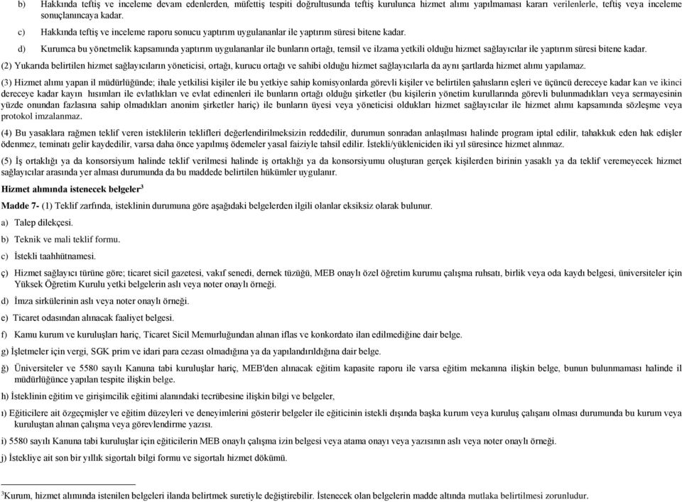 d) Kurumca bu yönetmelik kapsamında yaptırım uygulananlar ile bunların ortağı, temsil ve ilzama yetkili olduğu hizmet sağlayıcılar ile yaptırım süresi bitene kadar.