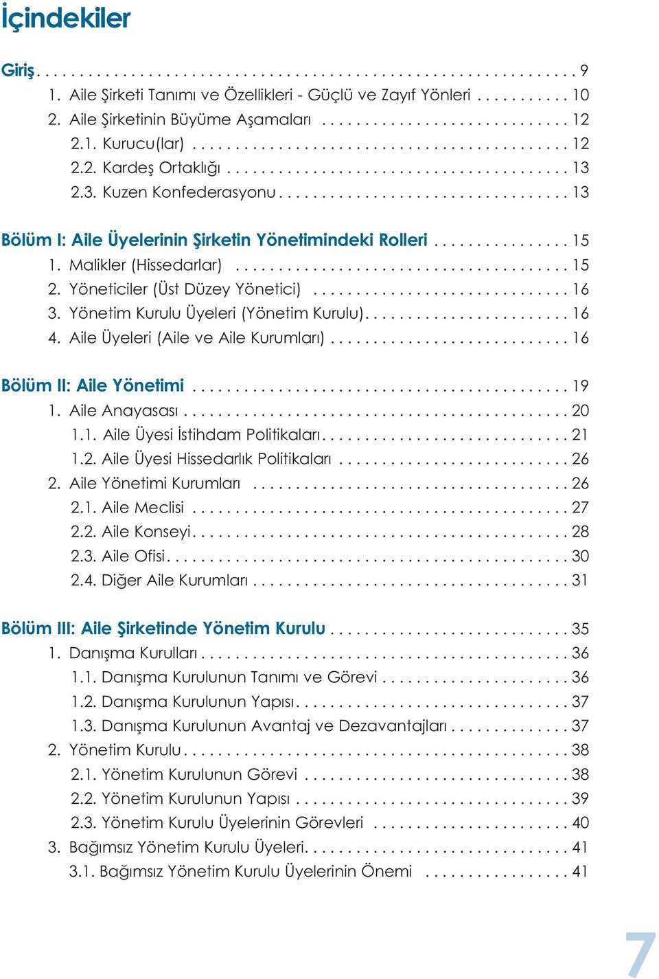 ................................. 13 Bölüm I: Aile Üyelerinin Şirketin Yönetimindeki Rolleri................ 15 1. Malikler (Hissedarlar)....................................... 15 2.