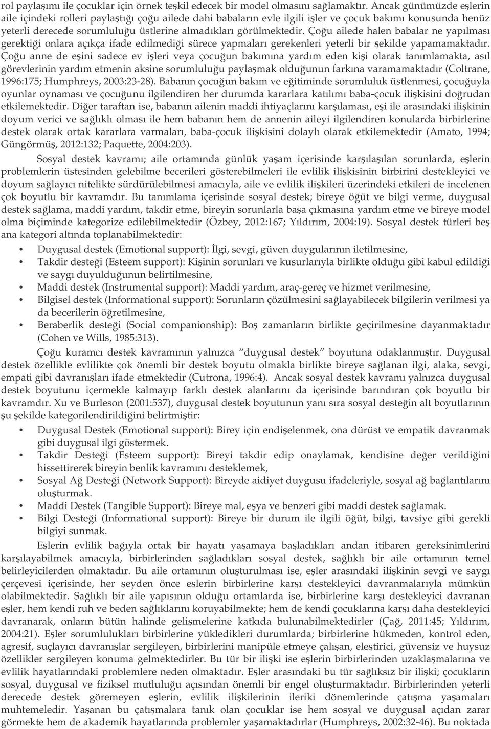 Çou ailede halen babalar ne yapılması gerektii onlara açıkça ifade edilmedii sürece yapmaları gerekenleri yeterli bir ekilde yapamamaktadır.