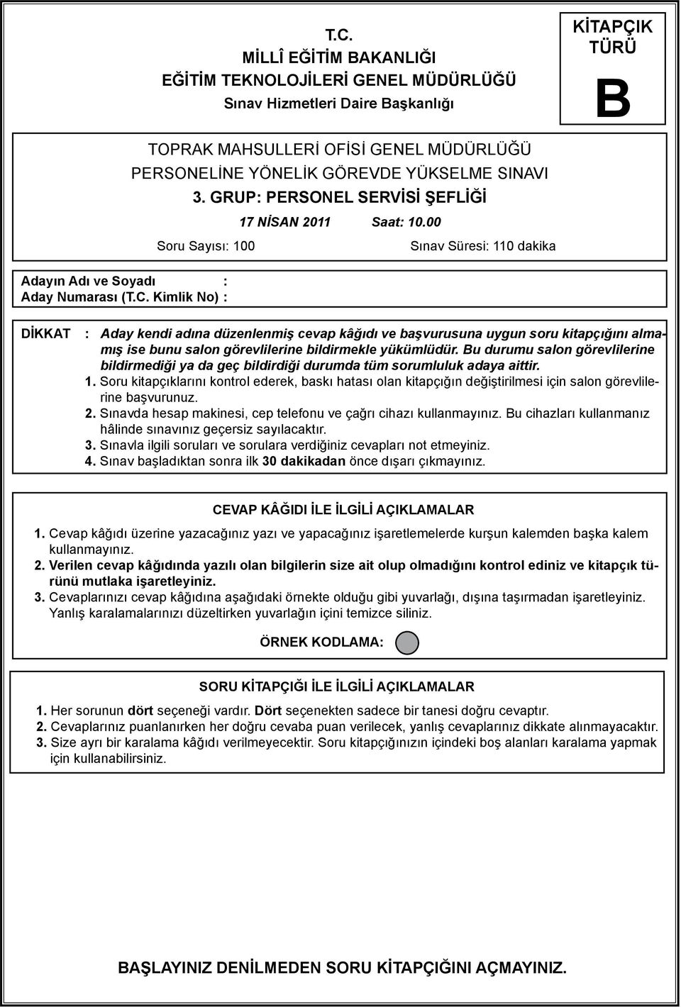 00 Sınav Süresi: 110 dakika DİKKAT : Aday kendi adına düzenlenmiş cevap kâğıdı ve başvurusuna uygun soru kitapçığını almamış ise bunu salon görevlilerine bildirmekle yükümlüdür.