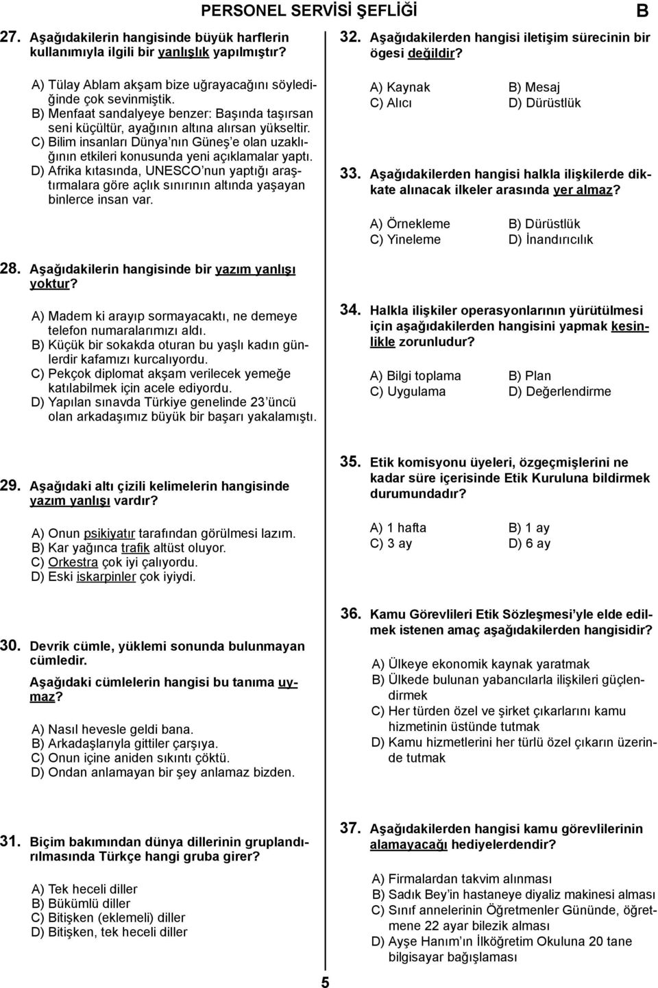 C) ilim insanları Dünya nın Güneş e olan uzaklığının etkileri konusunda yeni açıklamalar yaptı.