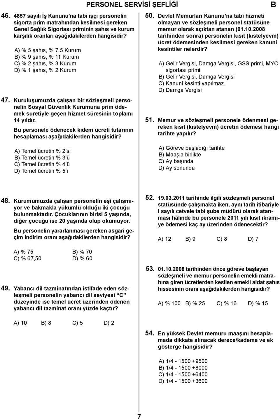 5 Kurum ) % 9 şahıs, % 11 Kurum C) % 2 şahıs, % 3 Kurum D) % 1 şahıs, % 2 Kurum 47.