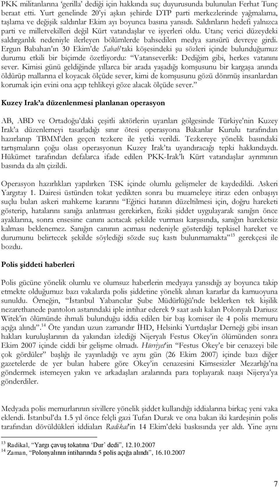 Saldırıların hedefi yalnızca parti ve milletvekilleri değil Kürt vatandaşlar ve işyerleri oldu.