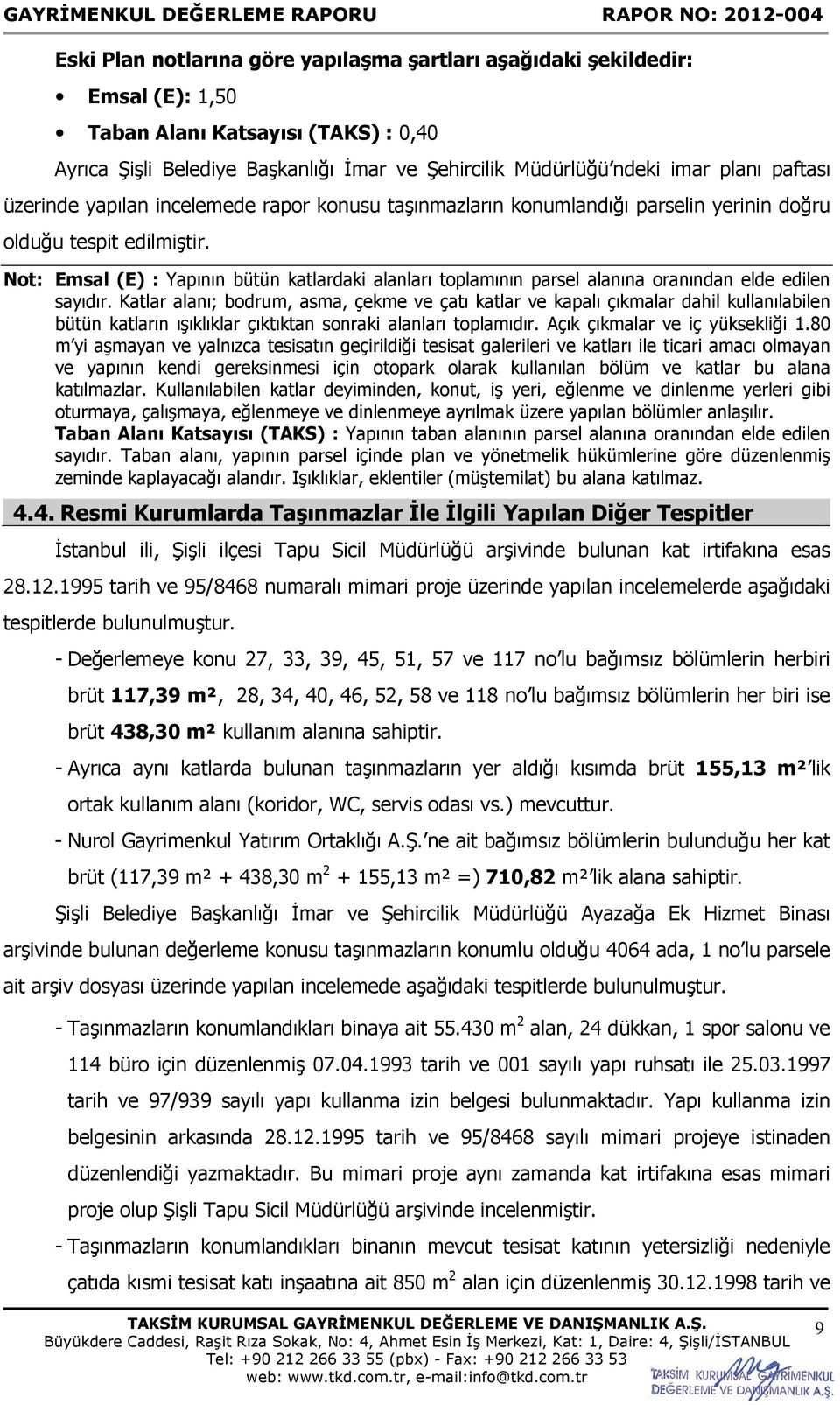 Not: Emsal (E) : Yapının bütün katlardaki alanları toplamının parsel alanına oranından elde edilen sayıdır.