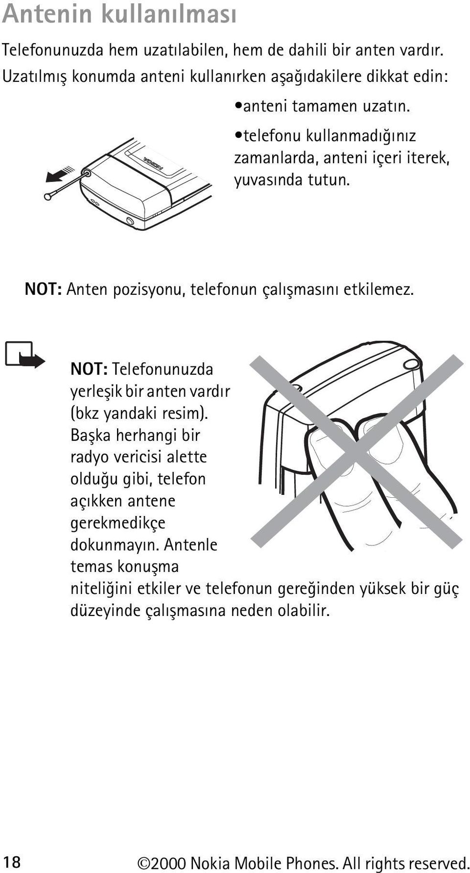 telefonu kullanmadýðýnýz zamanlarda, anteni içeri iterek, yuvasýnda tutun. NOT: Anten pozisyonu, telefonun çalýþmasýný etkilemez.