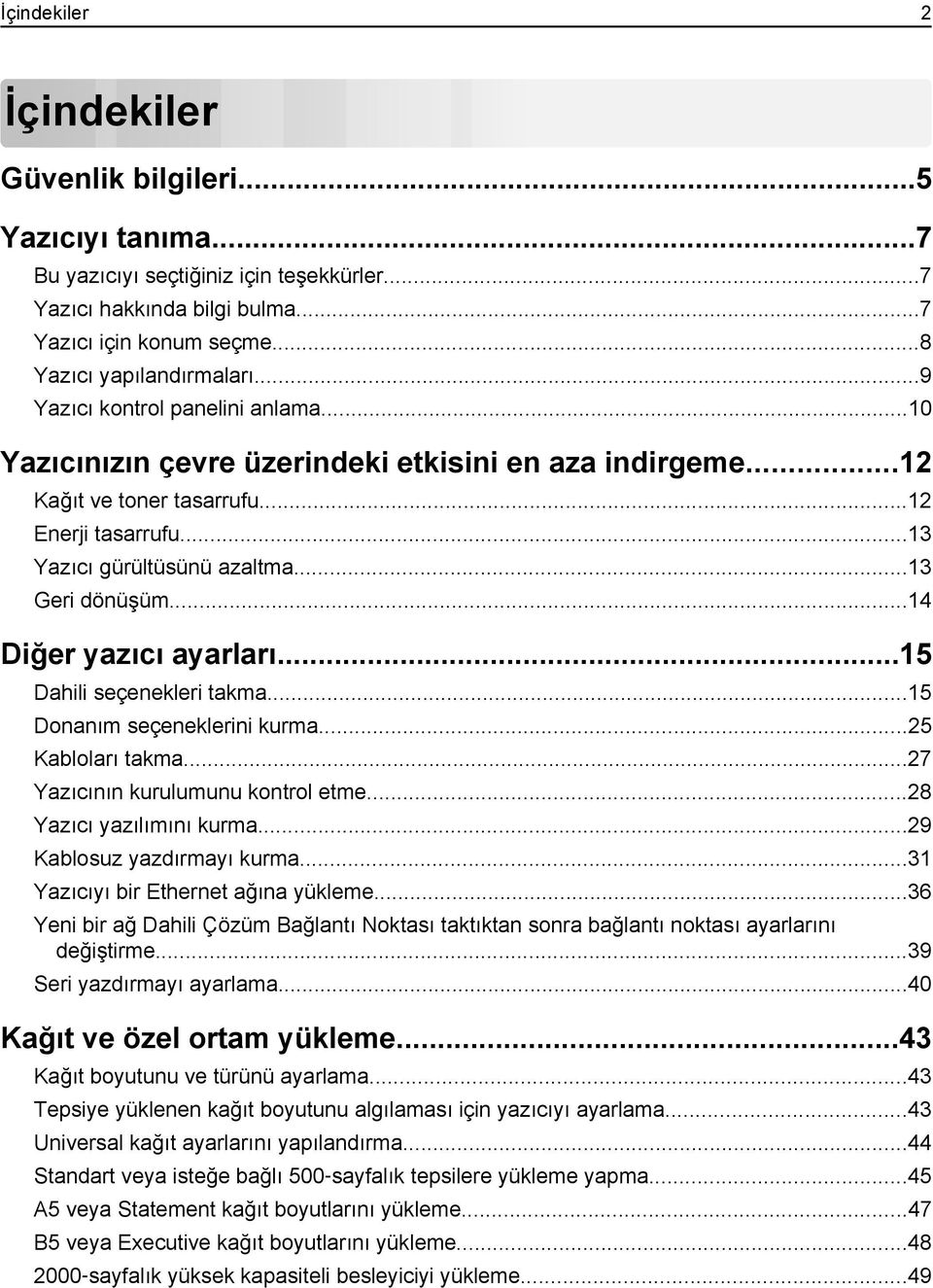 ..14 Diğer yazıcı ayarları...15 Dahili seçenekleri takma...15 Donanım seçeneklerini kurma...25 Kabloları takma...27 Yazıcının kurulumunu kontrol etme...28 Yazıcı yazılımını kurma.