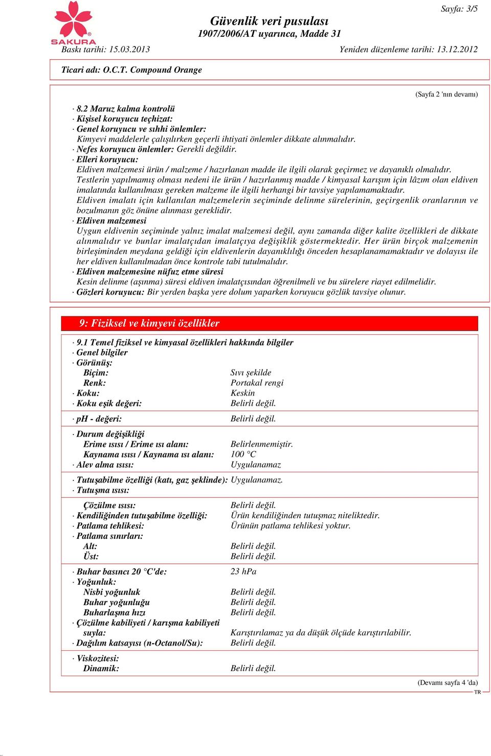 Testlerin yapılmamış olması nedeni ile ürün / hazırlanmış madde / kimyasal karışım için lâzım olan eldiven imalatında kullanılması gereken malzeme ile ilgili herhangi bir tavsiye yapılamamaktadır.