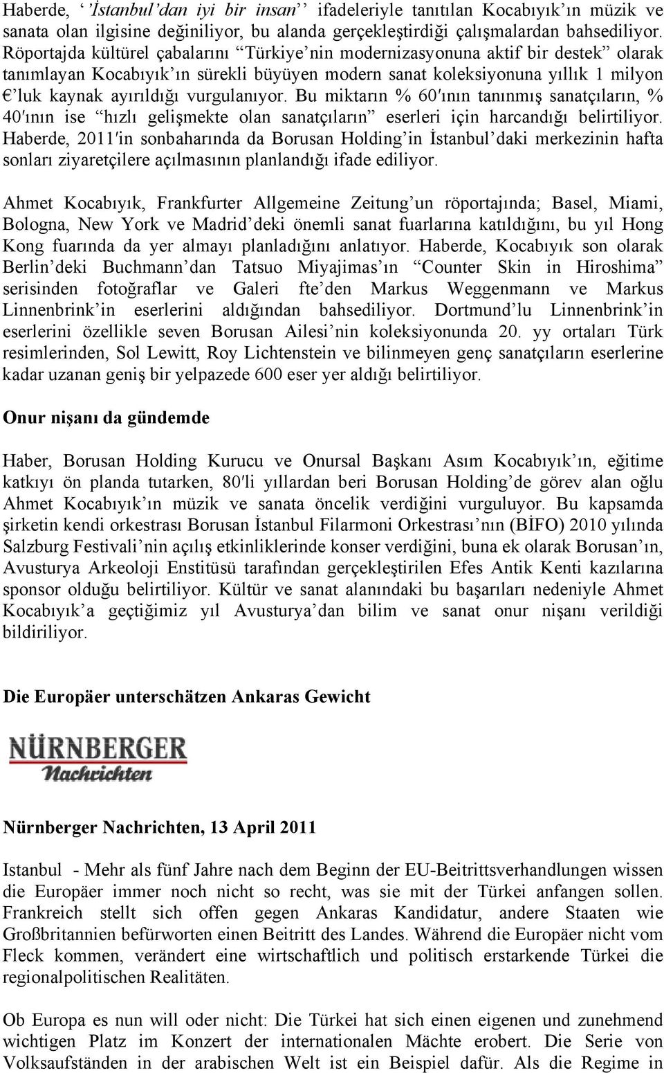 vurgulanıyor. Bu miktarın % 60 ının tanınmış sanatçıların, % 40 ının ise hızlı gelişmekte olan sanatçıların eserleri için harcandığı belirtiliyor.