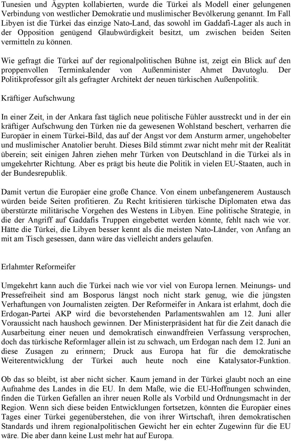 Wie gefragt die Türkei auf der regionalpolitischen Bühne ist, zeigt ein Blick auf den proppenvollen Terminkalender von Außenminister Ahmet Davutoglu.