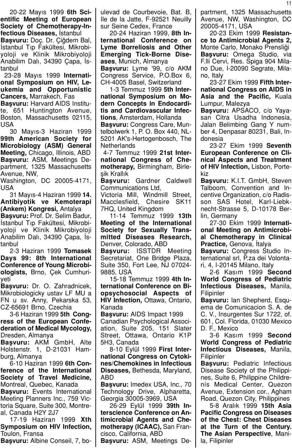 Harvard AIDS Institute, 651 Huntington Avenue, Boston, Massachusetts 02115, USA 30 May s-3 Haziran 1999 99th American Society for Microbiology (ASM) General Meeting, Chicago, Illinois, ABD Baflvuru: