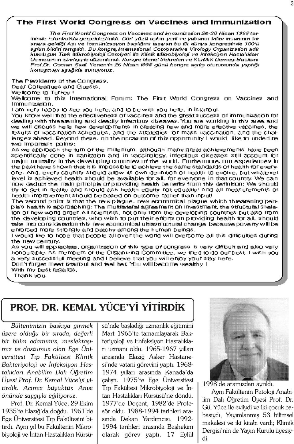 nfeksiyon Hastal klar Anabilim Dal Ö retim Üyesi Prof. Dr. Kemal Yüce yi yitirdik. Ac m z büyüktür. An s önünde sayg yla e iliyoruz. Prof. Dr. Kemal Yüce, 29 Ekim 1935 te Elaz da do du.