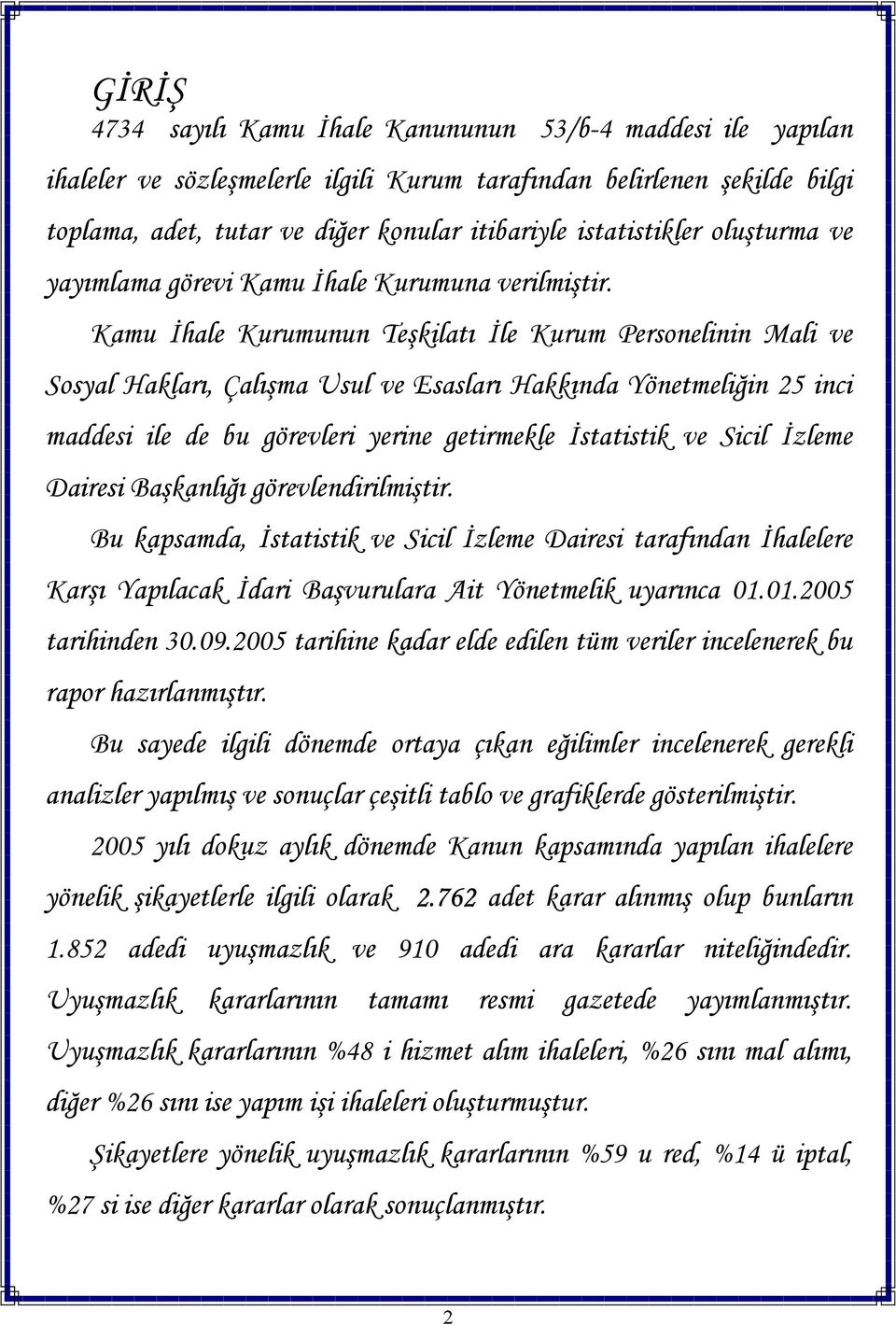 Kamu İhale Kurumunun Teşkilatı İle Kurum Personelinin Mali ve Sosyal Hakları, Çalışma Usul ve Esasları Hakkında Yönetmeliğin 25 inci maddesi ile de bu görevleri yerine getirmekle İstatistik ve Sicil