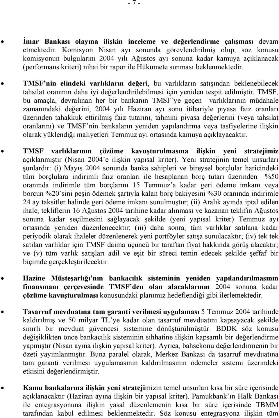 beklenmektedir. TMSF nin elindeki varlıkların değeri, bu varlıkların satışından beklenebilecek tahsilat oranının daha iyi değerlendirilebilmesi için yeniden tespit edilmiştir.