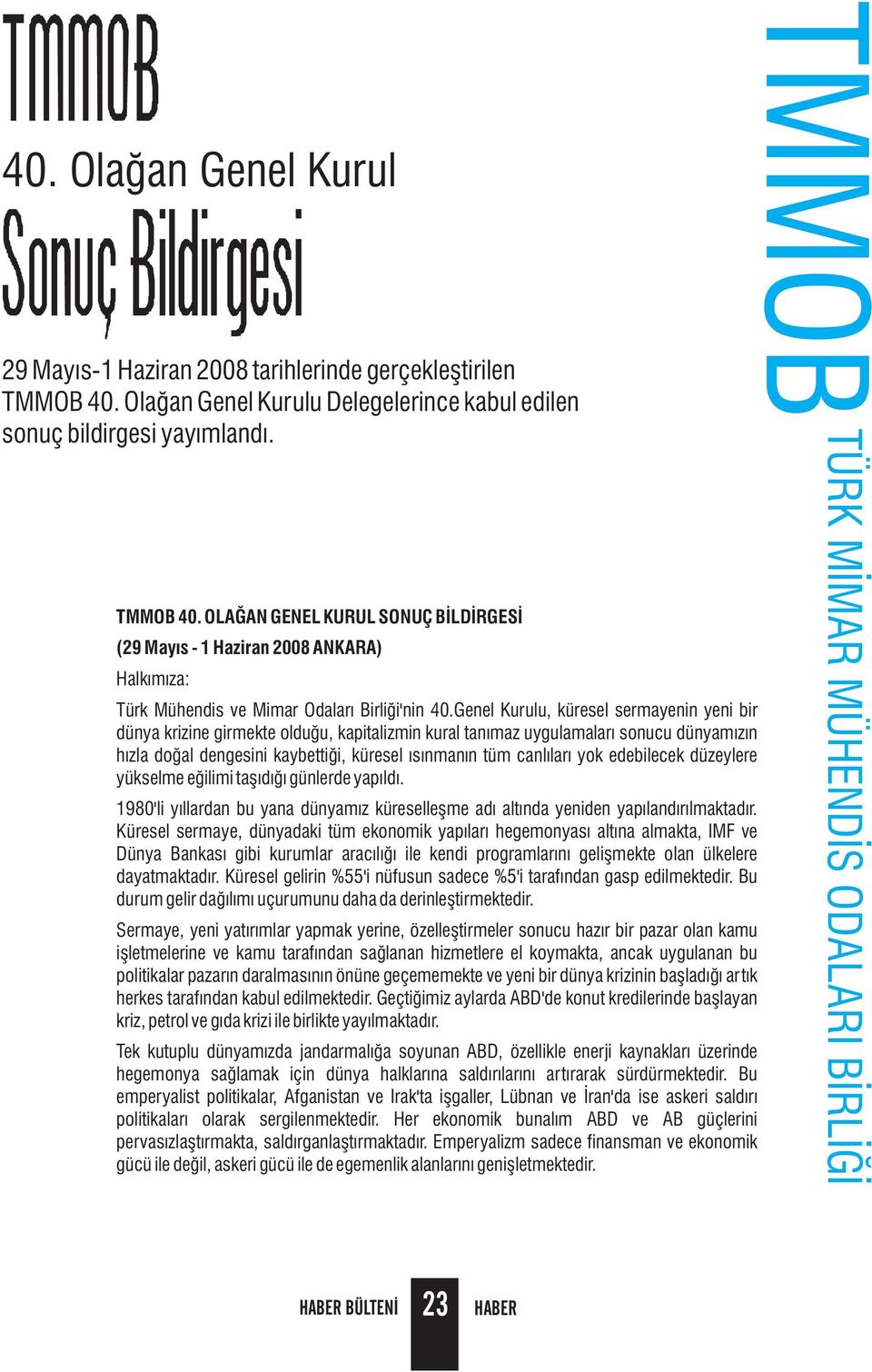 OLAĞAN GENEL KURUL SONUÇ BİLDİRGESİ (29 Mayıs - 1 Haziran 2008 ANKARA) Halkımıza: Türk Mühendis ve Mimar Odaları Birliği'nin 40.