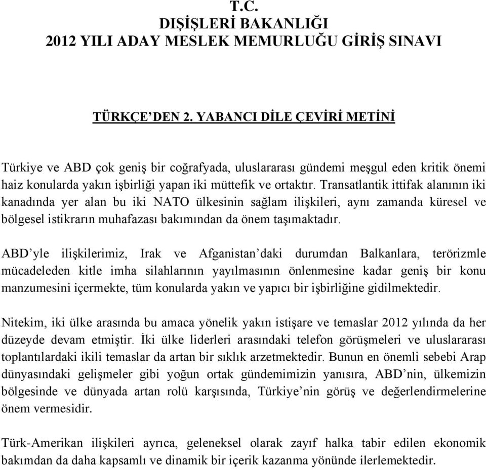 ABD yle ilişkilerimiz, Irak ve Afganistan daki durumdan Balkanlara, terörizmle mücadeleden kitle imha silahlarının yayılmasının önlenmesine kadar geniş bir konu manzumesini içermekte, tüm konularda