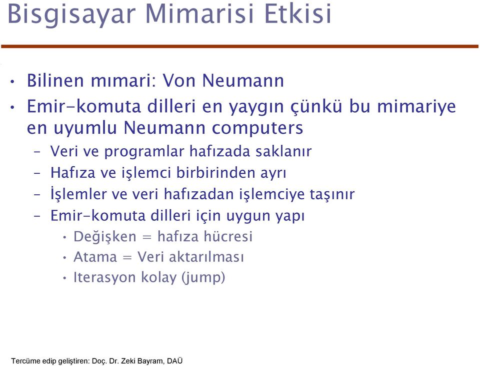 ve işlemci birbirinden ayrı İşlemler ve veri hafızadan işlemciye taşınır Emir-komuta