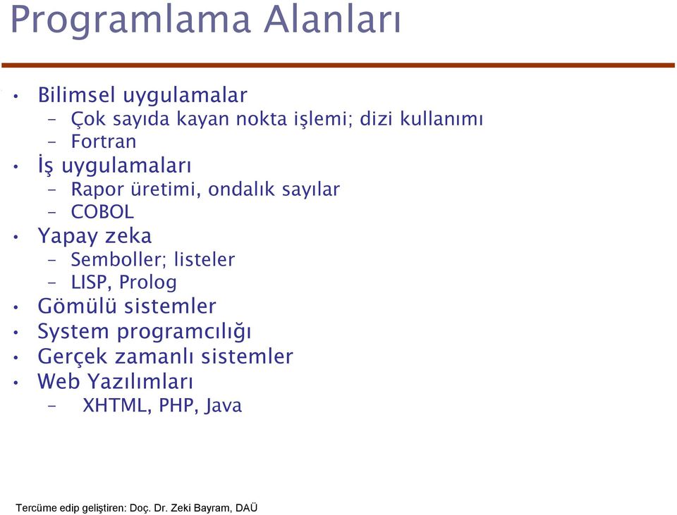 sayılar COBOL Yapay zeka Semboller; listeler LISP, Prolog Gömülü