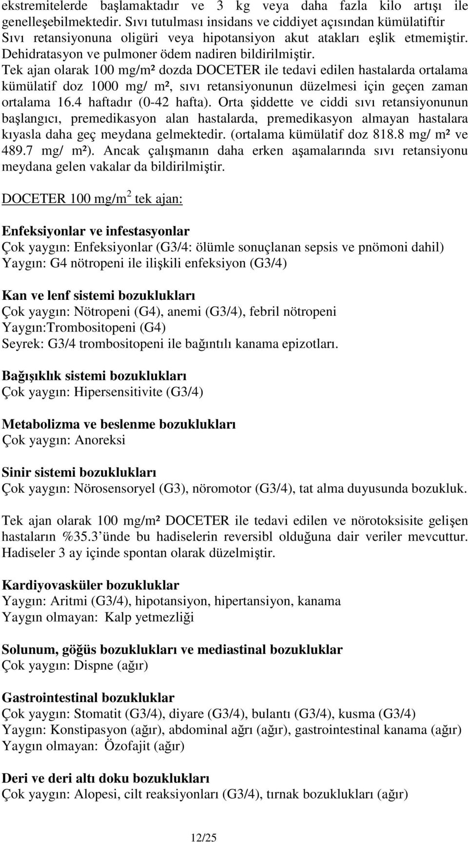 Tek ajan olarak 100 mg/m² dozda DOCETER ile tedavi edilen hastalarda ortalama kümülatif doz 1000 mg/ m², sıvı retansiyonunun düzelmesi için geçen zaman ortalama 16.4 haftadır (0-42 hafta).